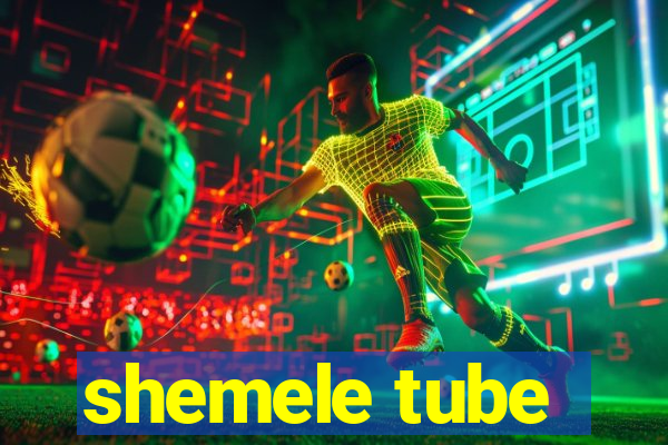 shemele tube